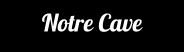 Notre Cave